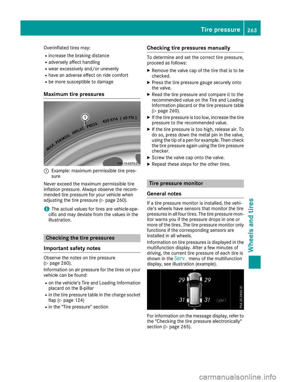 MERCEDES-BENZ B-Class 2017 W246 Owners Guide Overinflated tires may:
R
increase the braking distance
R adversely affect handling
R wear excessively and/or unevenly
R have an adverse effect on ride comfort
R be more susceptible to damage
Maximum 