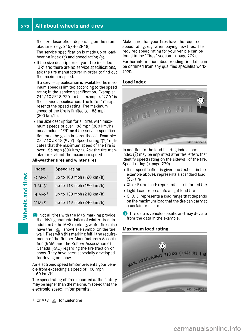 MERCEDES-BENZ B-Class 2017 W246 Service Manual the size description, depending on the man-
ufacturer (e.g. 245/40 ZR18).
The service specification is made up of load-
bearing index
0083and speed rating 0084.
R If the size description of your tire 