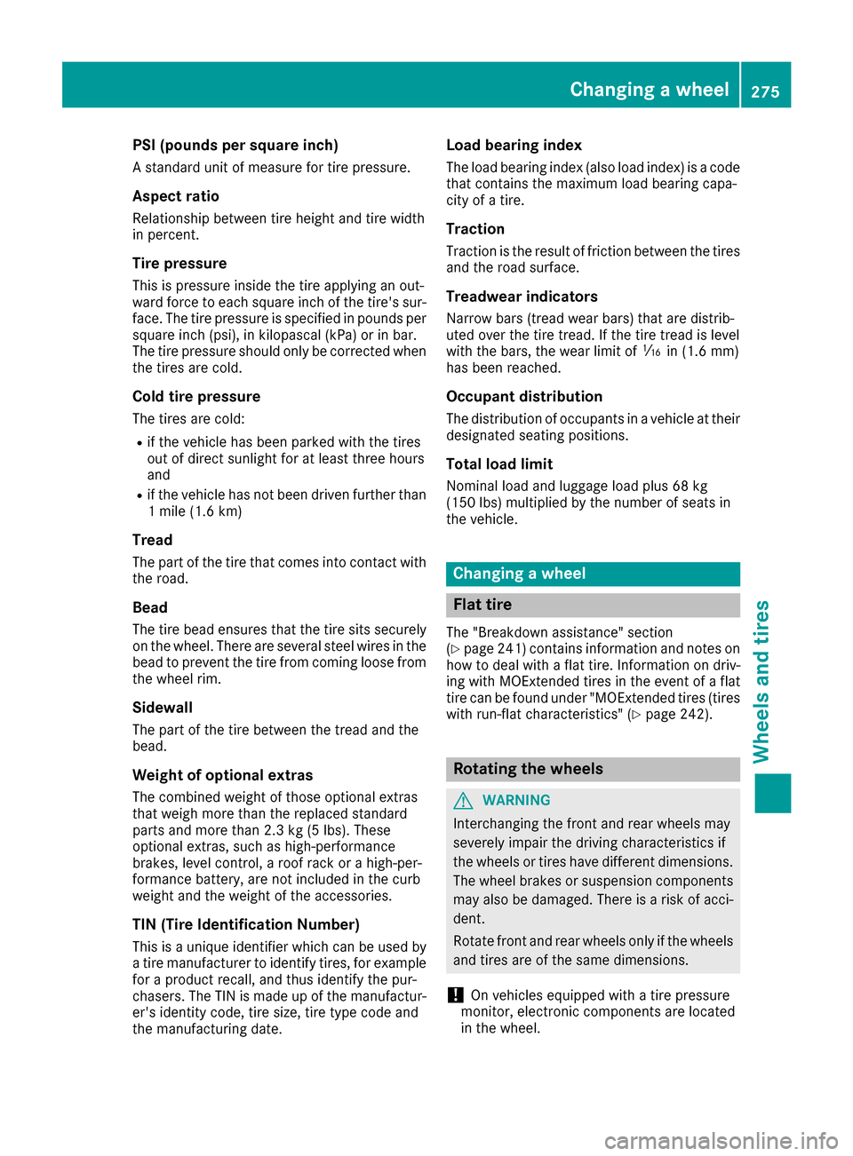 MERCEDES-BENZ B-Class 2017 W246 Repair Manual PSI (pounds per square inch)
A standard unit of measure for tire pressure.
Aspect ratio
Relationship between tire height and tire width
in percent.
Tire pressure
This is pressure inside the tire apply