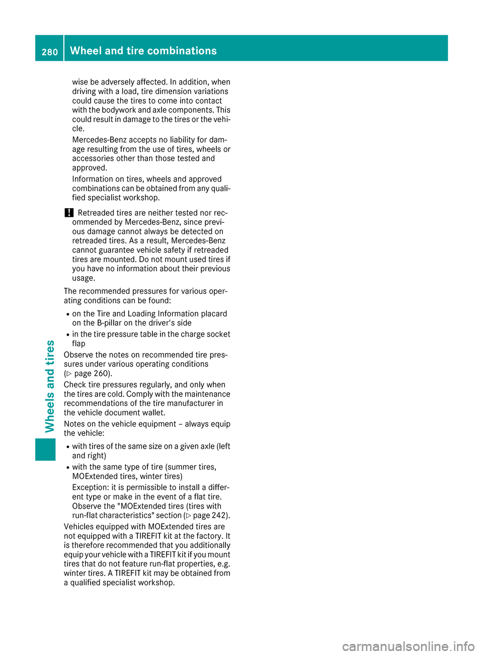 MERCEDES-BENZ B-Class 2017 W246 Owners Manual wise be adversely affected. In addition, when
driving with a load, tire dimension variations
could cause the tires to come into contact
with the bodywork and axle components. This
could result in dama MERCEDES-BENZ B-Class 2017 W246 Owners Manual wise be adversely affected. In addition, when
driving with a load, tire dimension variations
could cause the tires to come into contact
with the bodywork and axle components. This
could result in dama