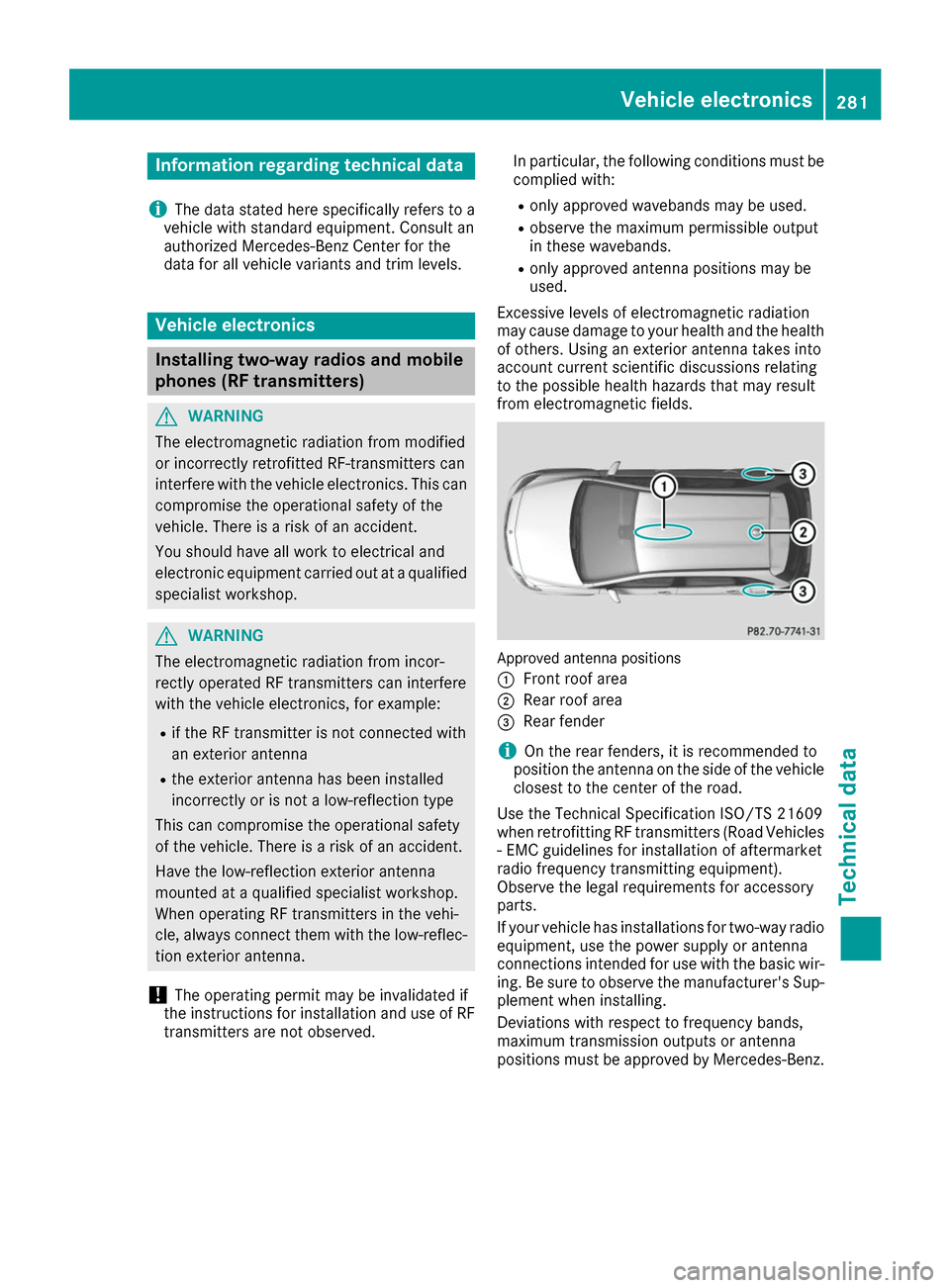 MERCEDES-BENZ B-Class 2017 W246 Owners Manual Information regarding technical data
i The data stated here specifically refers to a
vehicle with standard equipment. Consult an
authorized Mercedes-Benz Center for the
data for all vehicle variants a