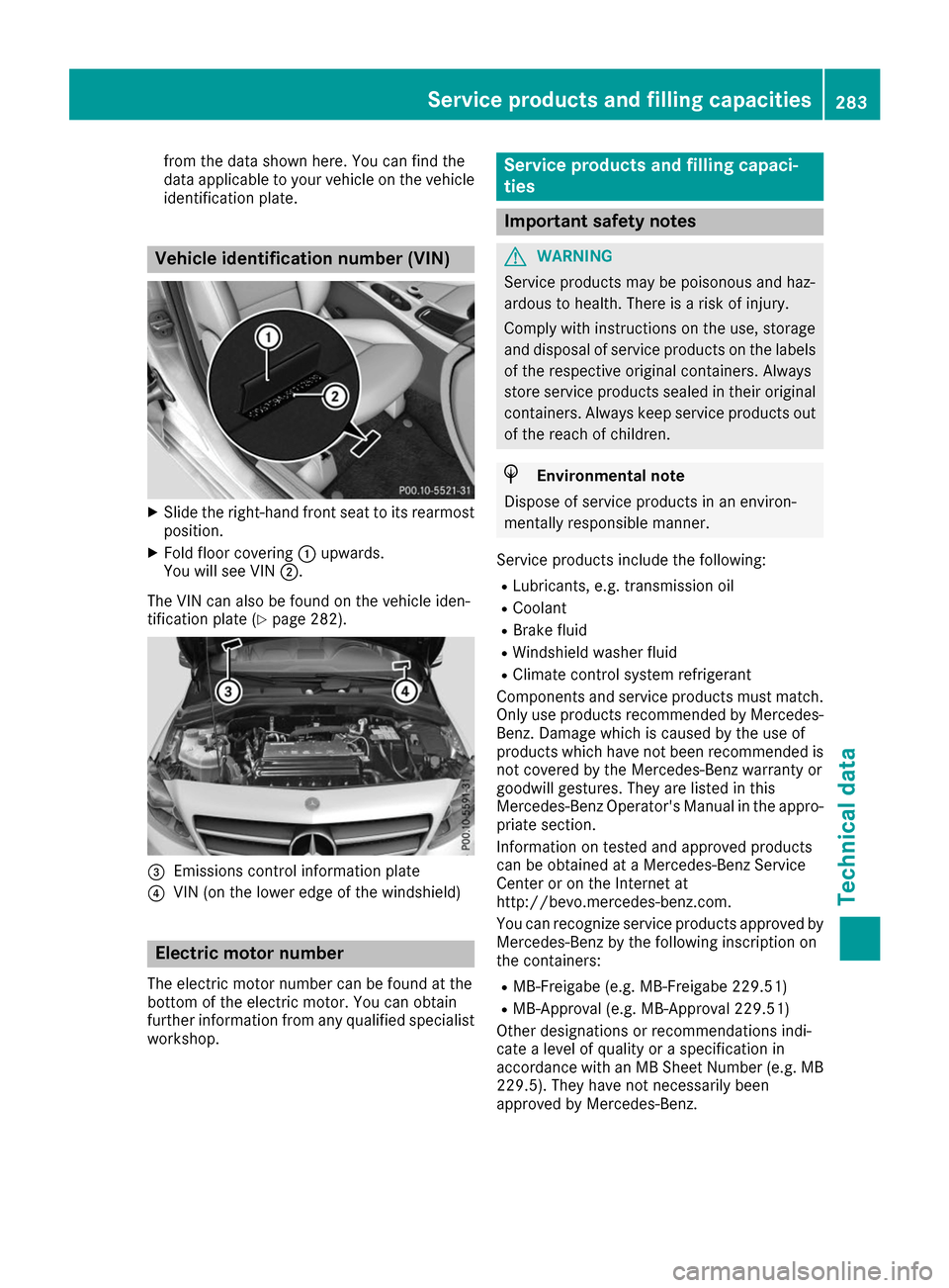 MERCEDES-BENZ B-Class 2017 W246 Owners Manual from the data shown here. You can find the
data applicable to your vehicle on the vehicle
identification plate. Vehicle identification number (VIN)
X
Slide the right-hand front seat to its rearmost
po