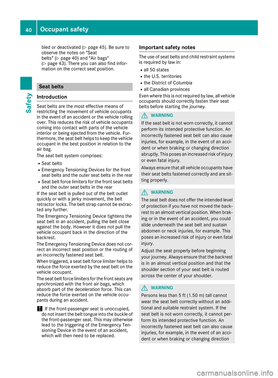 MERCEDES-BENZ B-Class 2017 W246 Service Manual bled or deactivated (Y
page 45). Be sure to
observe the notes on "Seat
belts“ (Y page 40) and "Air bags"
(Y page 43). There you can also find infor-
mation on the correct seat position. Seat belts
I MERCEDES-BENZ B-Class 2017 W246 Service Manual bled or deactivated (Y
page 45). Be sure to
observe the notes on "Seat
belts“ (Y page 40) and "Air bags"
(Y page 43). There you can also find infor-
mation on the correct seat position. Seat belts
I