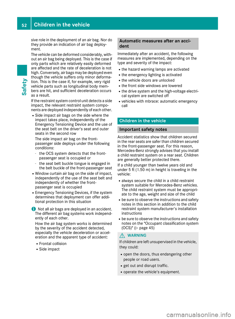 MERCEDES-BENZ B-Class 2017 W246 Workshop Manual sive role in the deployment of an air bag. Nor do
they provide an indication of air bag deploy-
ment.
The vehicle can be deformed considerably, with-
out an air bag being deployed. This is the case if MERCEDES-BENZ B-Class 2017 W246 Workshop Manual sive role in the deployment of an air bag. Nor do
they provide an indication of air bag deploy-
ment.
The vehicle can be deformed considerably, with-
out an air bag being deployed. This is the case if