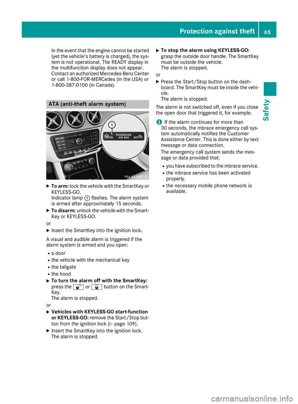 MERCEDES-BENZ B-Class 2017 W246 User Guide In the event that the engine cannot be started
(yet the vehicles battery is charged), the sys-
tem is not operational. The READY display in
the multifunction display does not appear.
Contact an autho