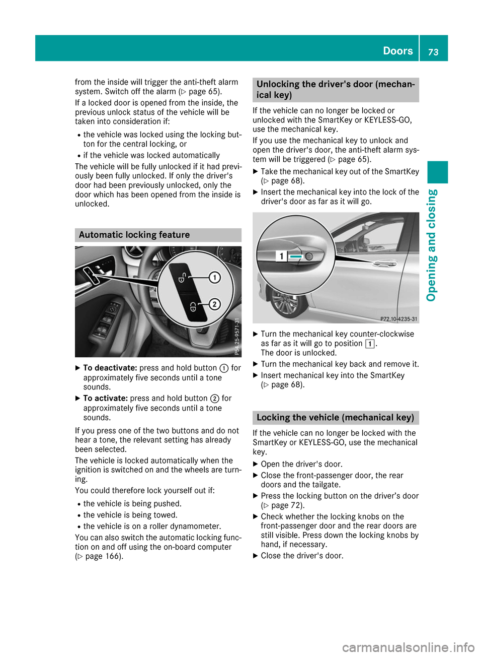 MERCEDES-BENZ B-Class 2017 W246 Owners Manual from the inside will trigger the anti-theft alarm
system. Switch off the alarm (Y page 65).
If a locked door is opened from the inside, the
previous unlock status of the vehicle will be
taken into con