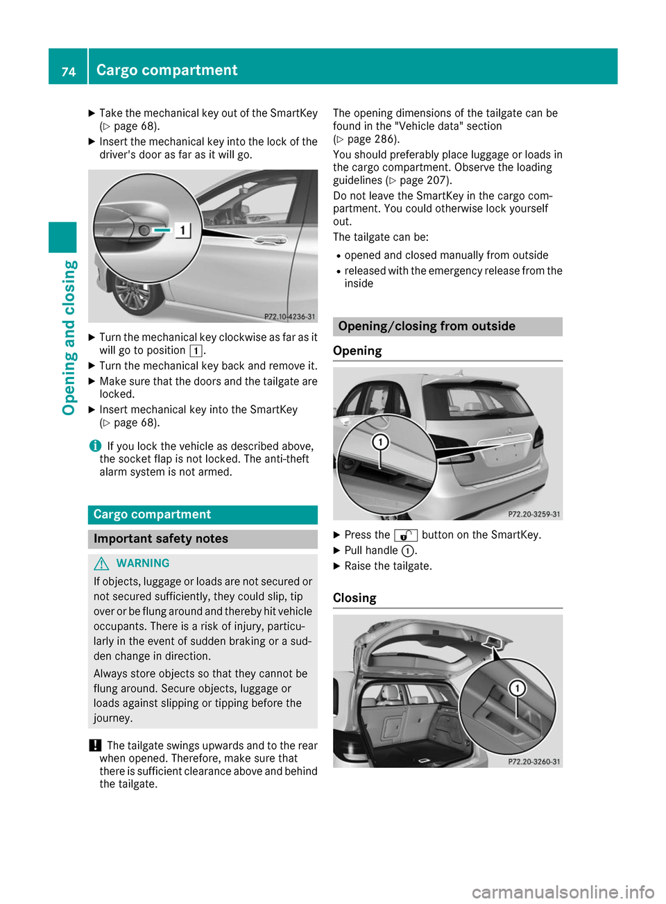 MERCEDES-BENZ B-Class 2017 W246 Manual PDF X
Take the mechanical key out of the SmartKey
(Y page 68).
X Insert the mechanical key into the lock of the
drivers door as far as it will go. X
Turn the mechanical key clockwise as far as it
will go