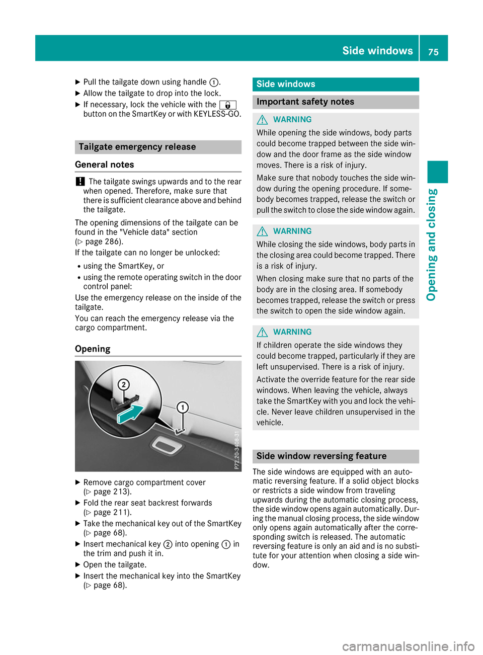 MERCEDES-BENZ B-Class 2017 W246 Manual PDF X
Pull the tailgate down using handle 0043.
X Allow the tailgate to drop into the lock.
X If necessary, lock the vehicle with the 0037
button on the SmartKey or with KEYLESS-GO. Tailgate emergency rel