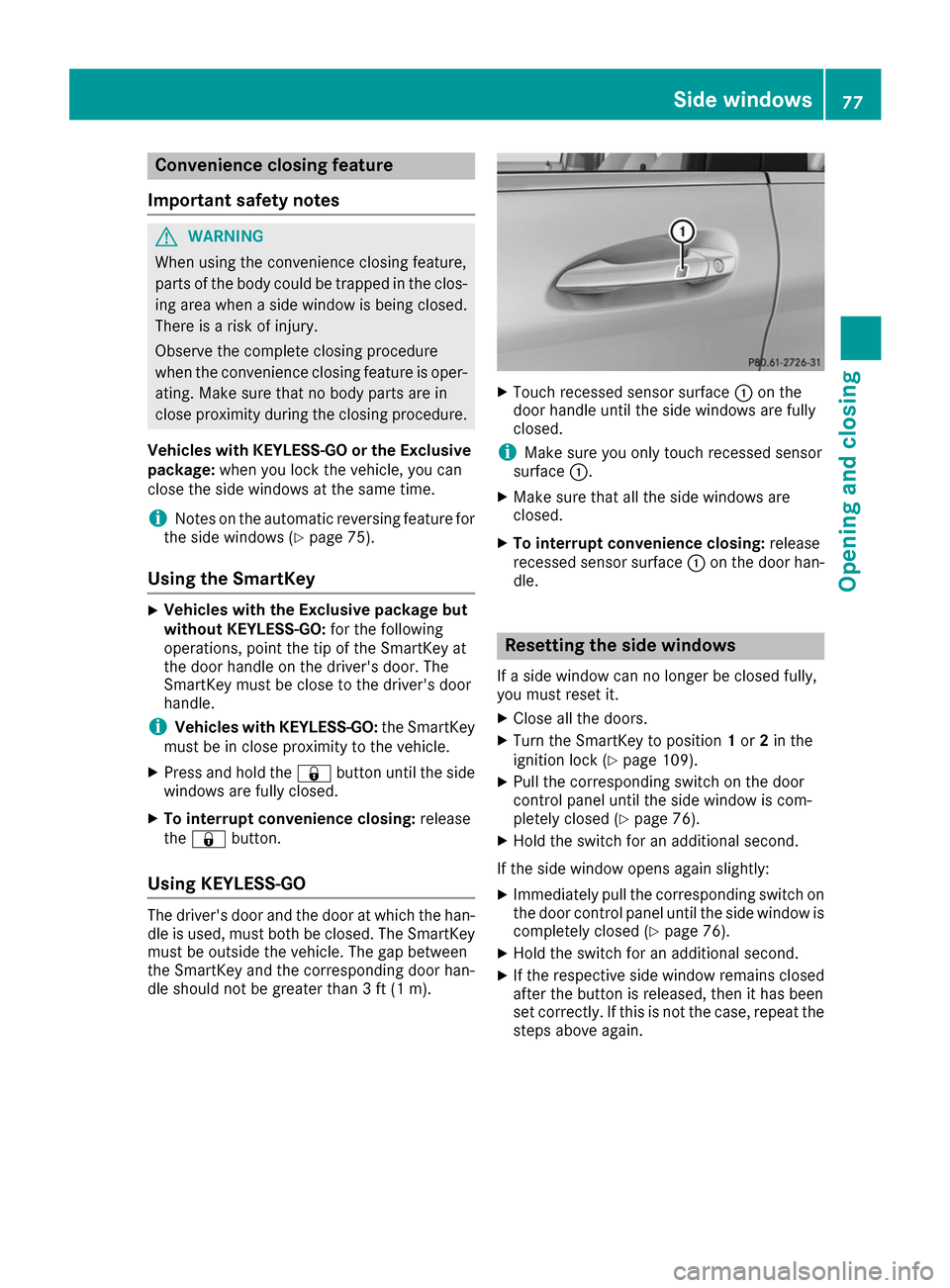 MERCEDES-BENZ B-Class 2017 W246 Manual PDF Convenience closing feature
Important safety notes G
WARNING
When using the convenience closing feature,
parts of the body could be trapped in the clos- ing area when a side window is being closed. Th