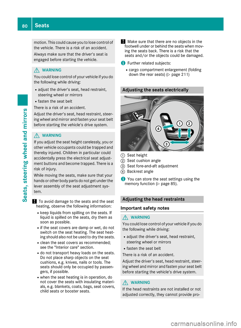 MERCEDES-BENZ B-Class 2017 W246 Owners Manual motion. This could cause you to lose control of
the vehicle. There is a risk of an accident.
Always make sure that the drivers seat is
engaged before starting the vehicle. G
WARNING
You could lose co