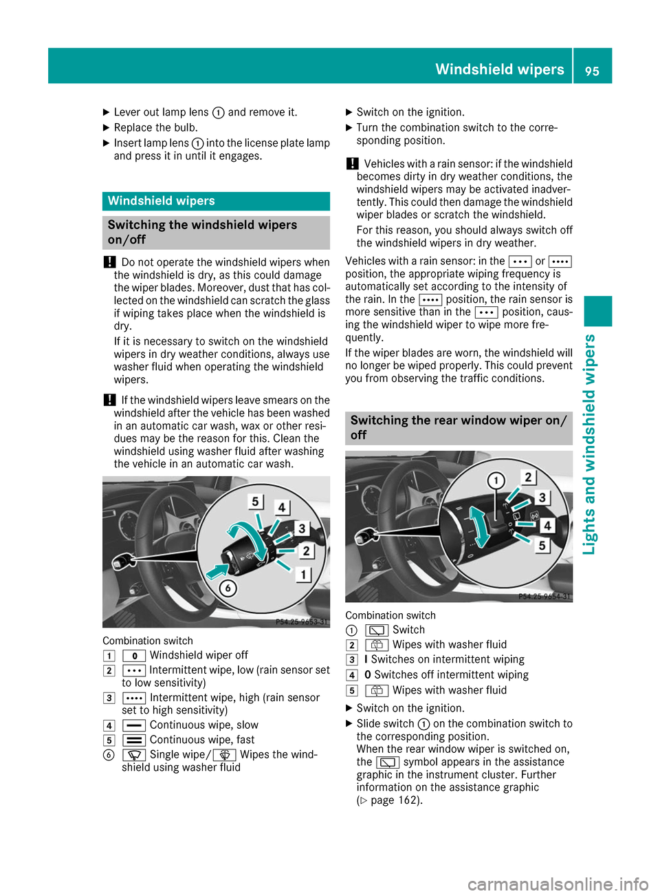 MERCEDES-BENZ B-Class 2017 W246 Owners Manual X
Lever out lamp lens 0043and remove it.
X Replace the bulb.
X Insert lamp lens 0043into the license plate lamp
and press it in until it engages. Windshield wipers
Switching the windshield wipers
on/o MERCEDES-BENZ B-Class 2017 W246 Owners Manual X
Lever out lamp lens 0043and remove it.
X Replace the bulb.
X Insert lamp lens 0043into the license plate lamp
and press it in until it engages. Windshield wipers
Switching the windshield wipers
on/o