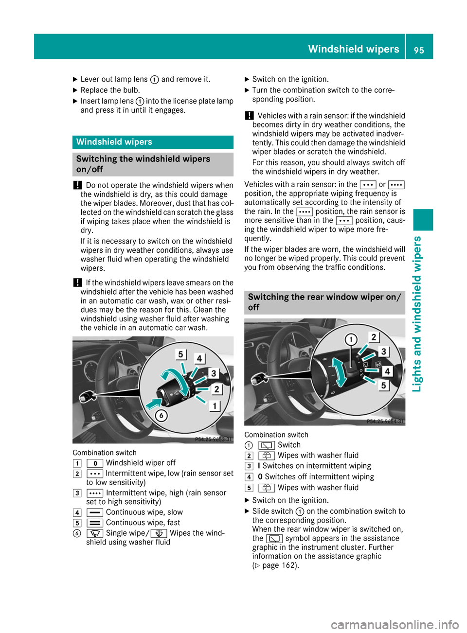 MERCEDES-BENZ B-Class 2017 W246 Owners Manual X
Lever out lamp lens 0043and remove it.
X Replace the bulb.
X Insert lamp lens 0043into the license plate lamp
and press it in until it engages. Windshield wipers
Switching the windshield wipers
on/o