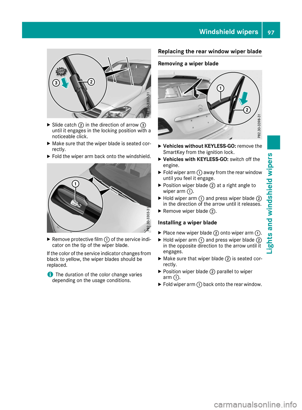 MERCEDES-BENZ B-Class 2017 W246 Owners Manual X
Slide catch 0044in the direction of arrow 0087
until it engages in the locking position with a
noticeable click.
X Make sure that the wiper blade is seated cor-
rectly.
X Fold the wiper arm back ont MERCEDES-BENZ B-Class 2017 W246 Owners Manual X
Slide catch 0044in the direction of arrow 0087
until it engages in the locking position with a
noticeable click.
X Make sure that the wiper blade is seated cor-
rectly.
X Fold the wiper arm back ont