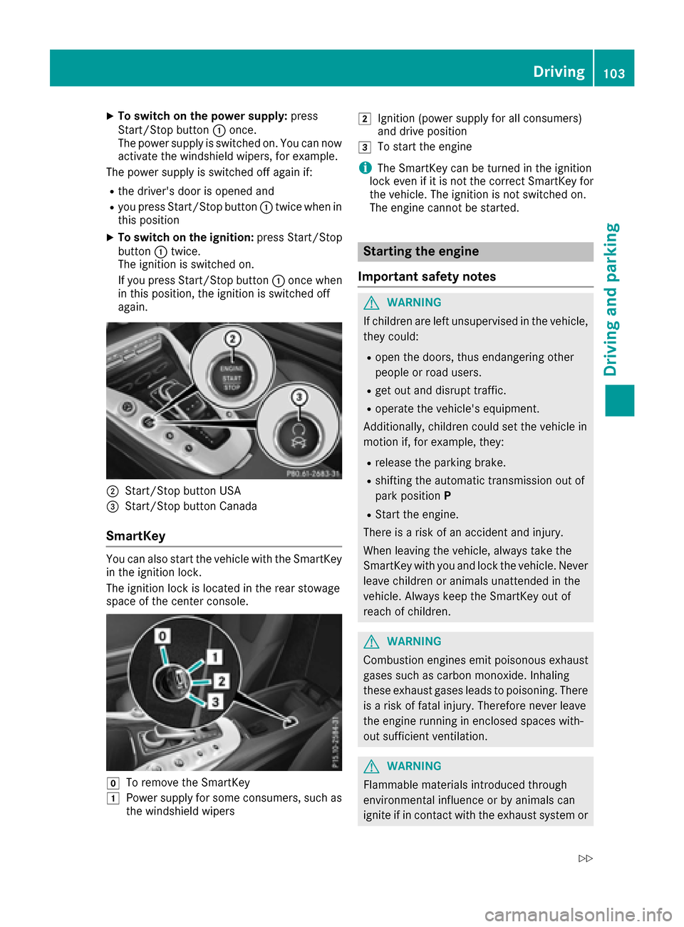 MERCEDES-BENZ AMG GT S 2017 C190 Owners Guide XTo switch on the power supply:press
Start/Stop button :once.
The power supply is switched on. You can now activate the windshield wipers, for example.
The power supply is switched off again if:
Rthe 