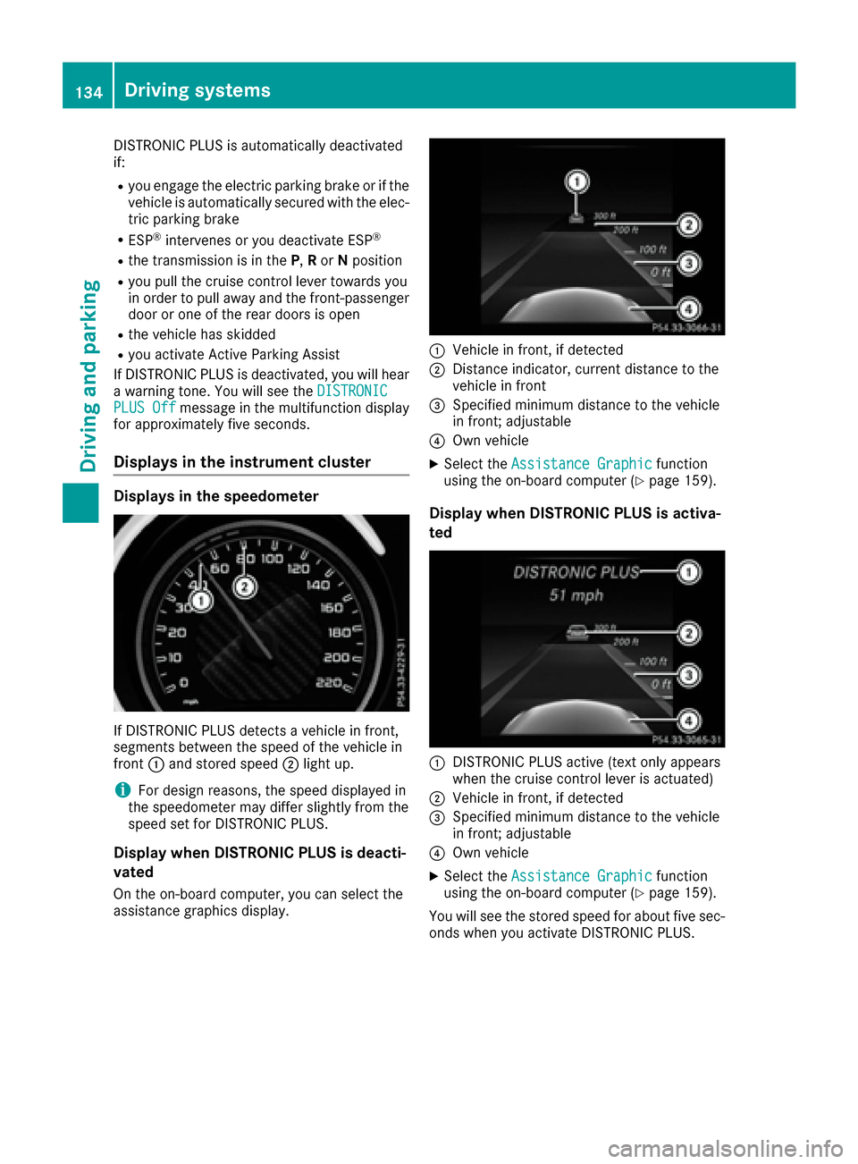 MERCEDES-BENZ AMG GT S 2017 C190 Owners Manual DISTRONIC PLUS is automatically deactivated
if:
Ryou engage the electric parking brake or if thevehicle is automatically secured with the elec-
tric parking brake
RESP®intervenes or you deactivate ES MERCEDES-BENZ AMG GT S 2017 C190 Owners Manual DISTRONIC PLUS is automatically deactivated
if:
Ryou engage the electric parking brake or if thevehicle is automatically secured with the elec-
tric parking brake
RESP®intervenes or you deactivate ES