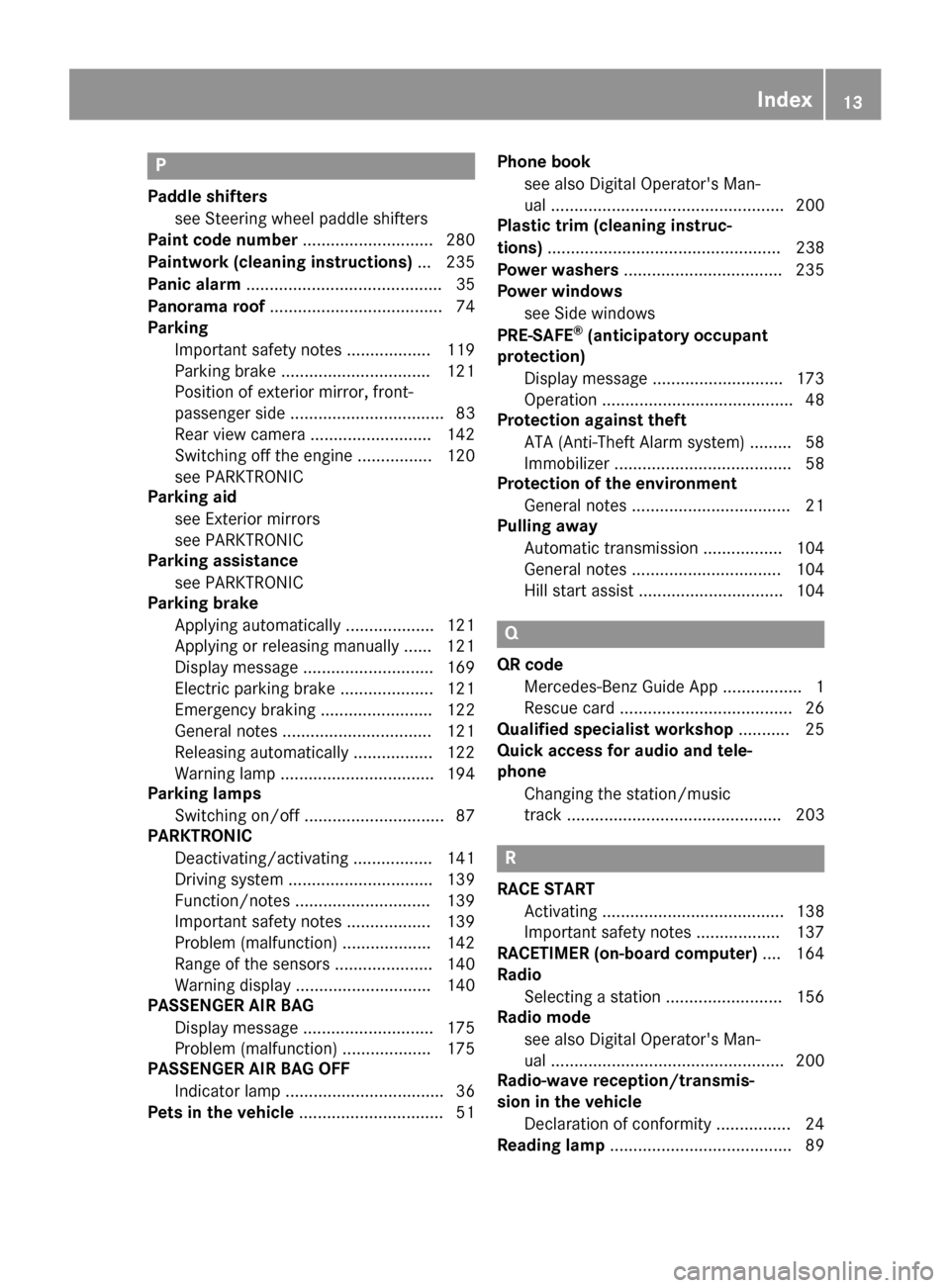 MERCEDES-BENZ AMG GT S 2017 C190 User Guide P
Paddle shifterssee Steering wheel paddle shifters
Paint code number ............................280
Paintwork (cleaning instructions) ... 235
Panic alarm .......................................... 3 MERCEDES-BENZ AMG GT S 2017 C190 User Guide P
Paddle shifterssee Steering wheel paddle shifters
Paint code number ............................280
Paintwork (cleaning instructions) ... 235
Panic alarm .......................................... 3