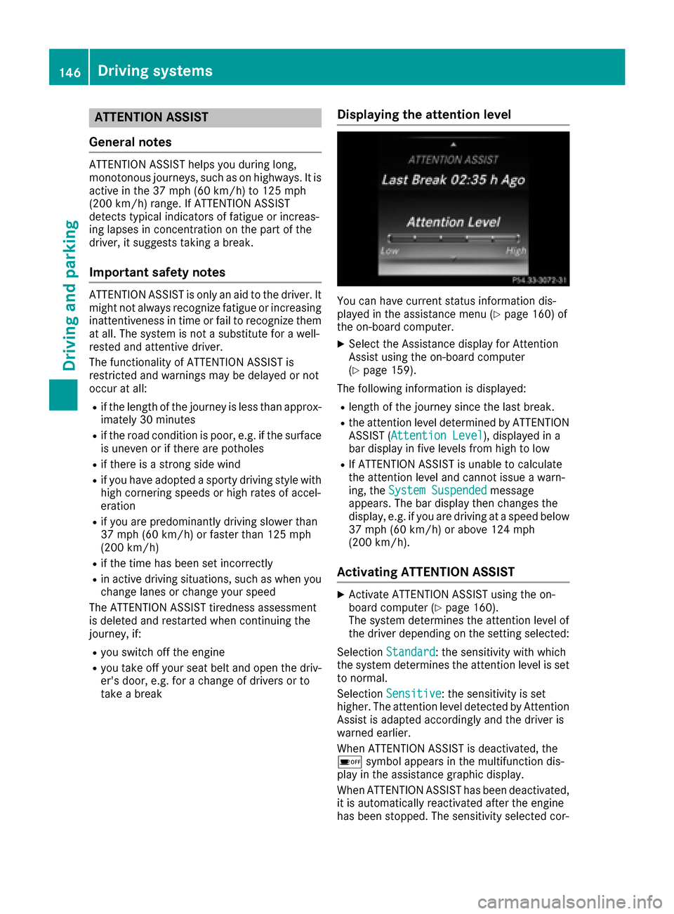 MERCEDES-BENZ AMG GT S 2017 C190 Owners Manual ATTENTION ASSIST
Gene ral notes
ATTENTION ASSIST help syou during long,
monotonous journeys, suc has on highways. It is
active in th e37 mph (60 km/h) to 12 5mph
(20 0km/h) range. If ATTENTION ASSIST
