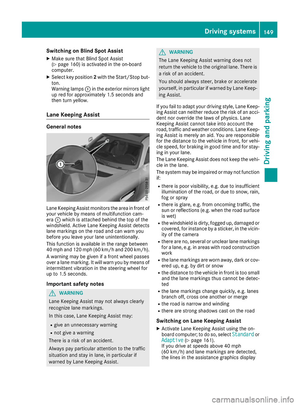 MERCEDES-BENZ AMG GT S 2017 C190 Owners Manual Switching on Blind Spot Assist
XMake sure that Blind Spot Assist
(Ypage 160) is activated in the on-board
computer.
XSelect key position 2with the Start/Stop but-
ton.
Warning lamps :in the exterior m