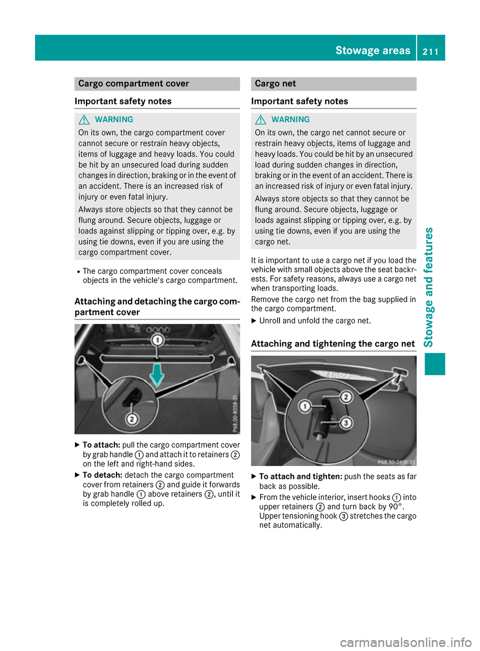 MERCEDES-BENZ AMG GT S 2017 C190 Owners Manual Cargo compartment cover
Important safety notes
GWARNING
On its own, the cargo compartment cover
cannot secure or restrain heavy objects,
items of luggage and heavy loads. You could
be hit by an unsecu