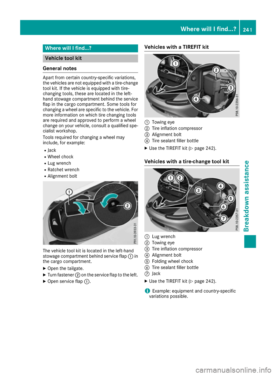 MERCEDES-BENZ AMG GT S 2017 C190 Owners Manual Where will I find...?
Vehicle tool kit
General notes
Apart from certain country-specific variations,
the vehicles are not equipped with a tire-change
tool kit. If the vehicle is equipped with tire-
ch MERCEDES-BENZ AMG GT S 2017 C190 Owners Manual Where will I find...?
Vehicle tool kit
General notes
Apart from certain country-specific variations,
the vehicles are not equipped with a tire-change
tool kit. If the vehicle is equipped with tire-
ch