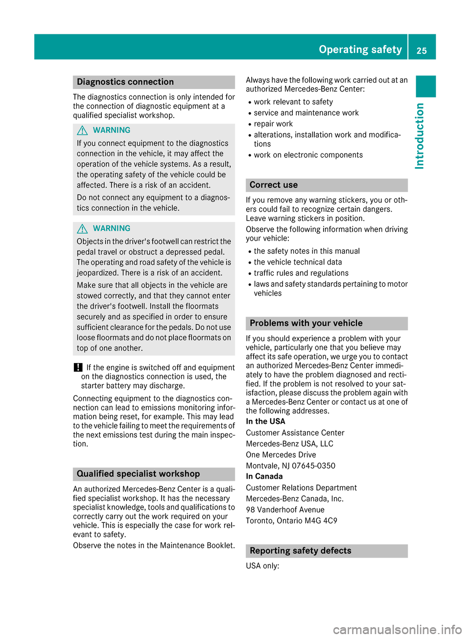 MERCEDES-BENZ AMG GT S 2017 C190 Owners Guide Diagnostics connection
The diagnosticsconnection is only intended fo r
th econnection of diagnostic equipmen tat a
qualified specialis tworkshop .
GWARNING
If you connec tequipmen tto th ediagnostic s MERCEDES-BENZ AMG GT S 2017 C190 Owners Guide Diagnostics connection
The diagnosticsconnection is only intended fo r
th econnection of diagnostic equipmen tat a
qualified specialis tworkshop .
GWARNING
If you connec tequipmen tto th ediagnostic s