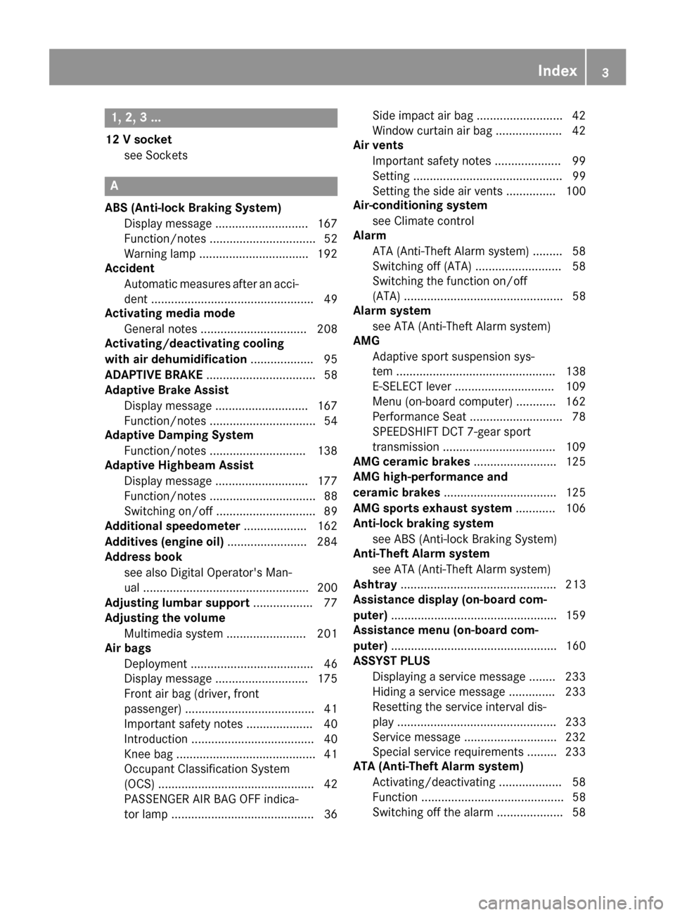 MERCEDES-BENZ AMG GT S 2017 C190 Owners Manual 1, 2, 3 ...
12 V socketsee Sockets
A
ABS (Anti-lock Braking System)Display message ............................ 167
Function/notes ................................ 52
Warning lamp ....................