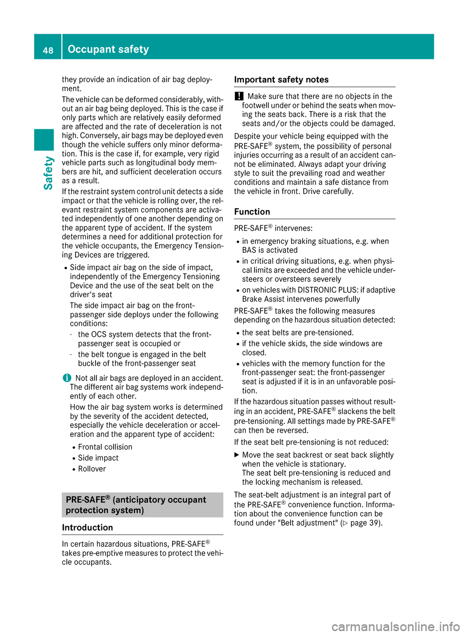 MERCEDES-BENZ AMG GT S 2017 C190 Service Manual they provide an indication of air bag deploy-
ment.
The vehicle can be deformed considerably, with-
out an air bag being deployed. This is the case if
only parts which are relatively easily deformed
a MERCEDES-BENZ AMG GT S 2017 C190 Service Manual they provide an indication of air bag deploy-
ment.
The vehicle can be deformed considerably, with-
out an air bag being deployed. This is the case if
only parts which are relatively easily deformed
a