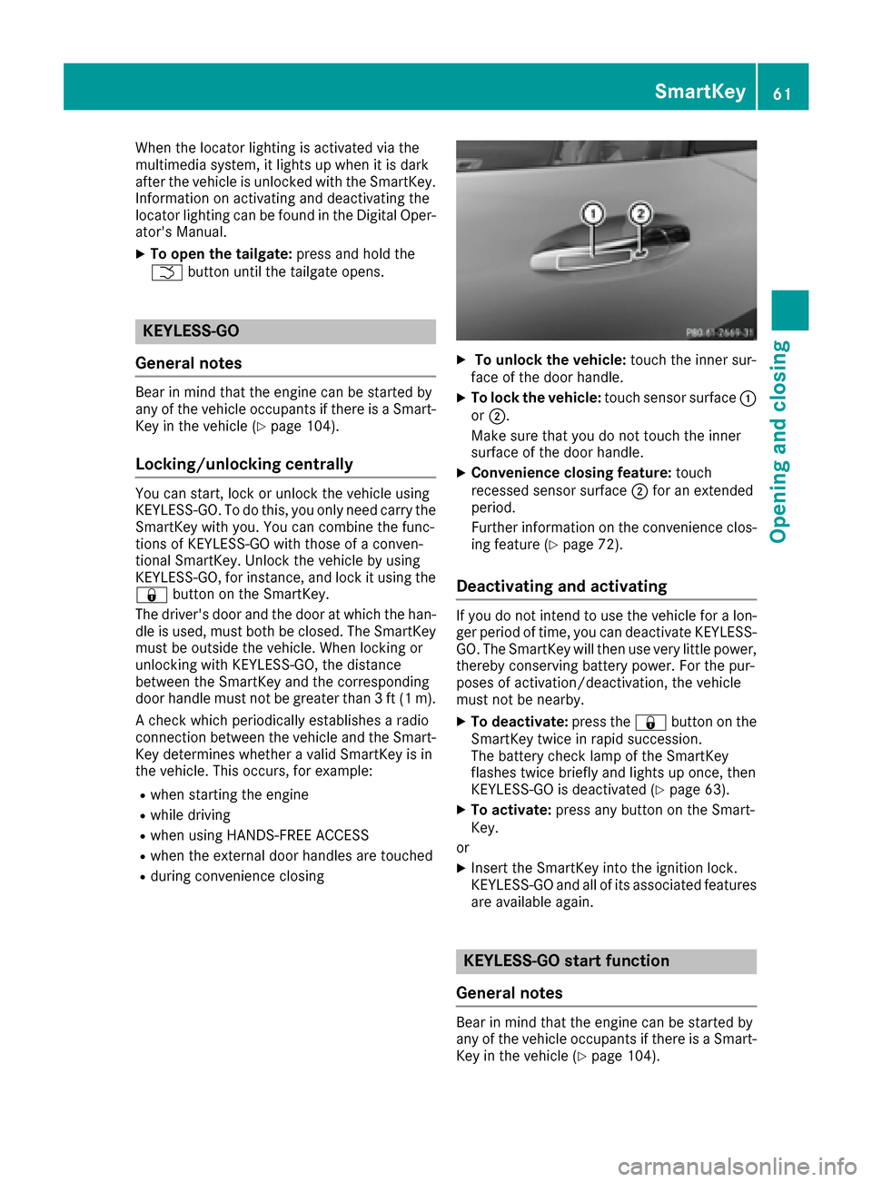 MERCEDES-BENZ AMG GT S 2017 C190 Repair Manual When the locator lighting is activated via the
multimedia system, it lights up when it is dark
after the vehicle is unlocked with the SmartKey.
Information on activating and deactivating the
locator l MERCEDES-BENZ AMG GT S 2017 C190 Repair Manual When the locator lighting is activated via the
multimedia system, it lights up when it is dark
after the vehicle is unlocked with the SmartKey.
Information on activating and deactivating the
locator l