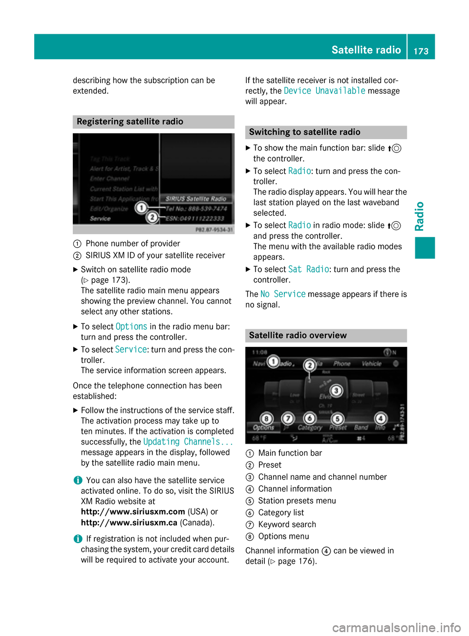 MERCEDES-BENZ AMG GT S 2017 C190 Comand Manual describing how the subscription can be
extended.
Registering satellite radio
:Phone number of provider
;SIRIUS XM ID of your satellite receiver
XSwitch on satellite radio mode
(
Ypage 173).
The satell