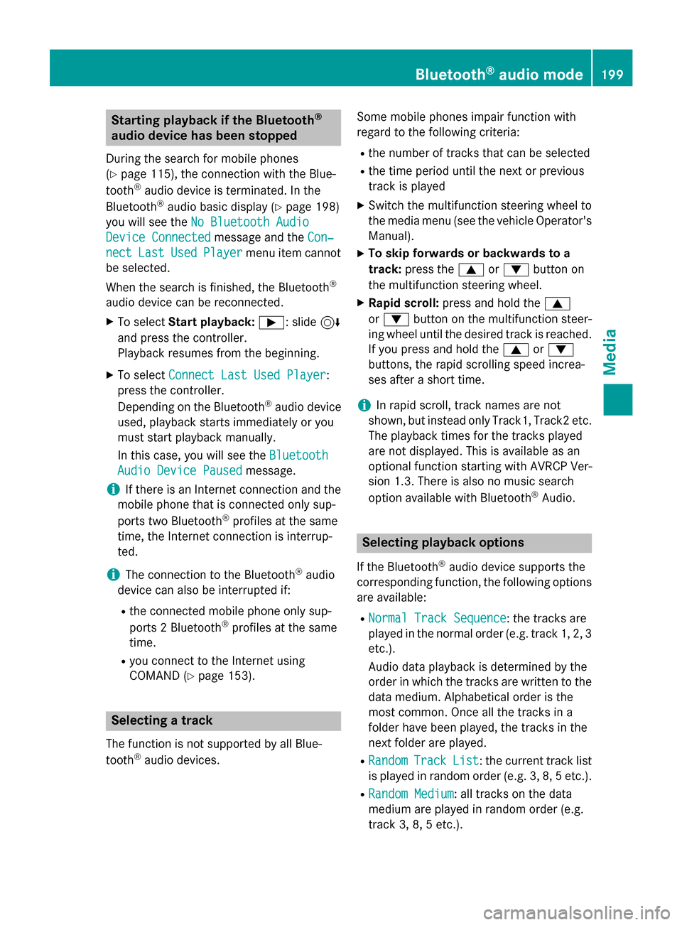 MERCEDES-BENZ AMG GT S 2017 C190 Comand Manual Starting playback if the Bluetooth®
audio device has been stopped
During the search for mobile phones
(
Ypage 115), the connection with the Blue-
tooth®audio device is terminated. In the
Bluetooth®