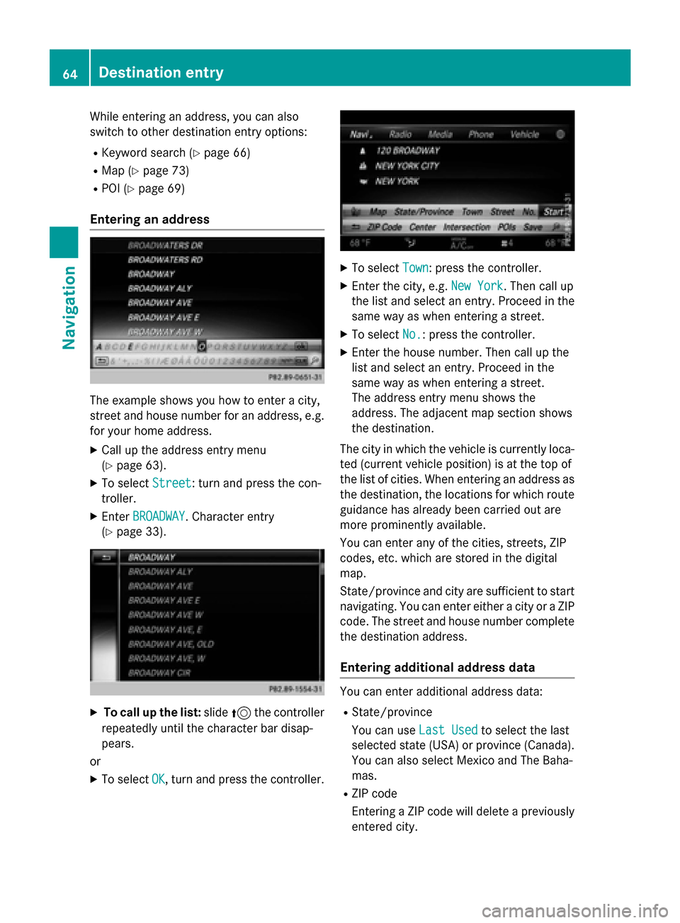 MERCEDES-BENZ AMG GT S 2017 C190 Comand Manual While entering an address, you can also
switch to other destination entry options:
RKeyword search (Ypage 66)
RMap (Ypage 73)
RPOI (Ypage 69)
Entering an address
The example shows you how to enter a c MERCEDES-BENZ AMG GT S 2017 C190 Comand Manual While entering an address, you can also
switch to other destination entry options:
RKeyword search (Ypage 66)
RMap (Ypage 73)
RPOI (Ypage 69)
Entering an address
The example shows you how to enter a c