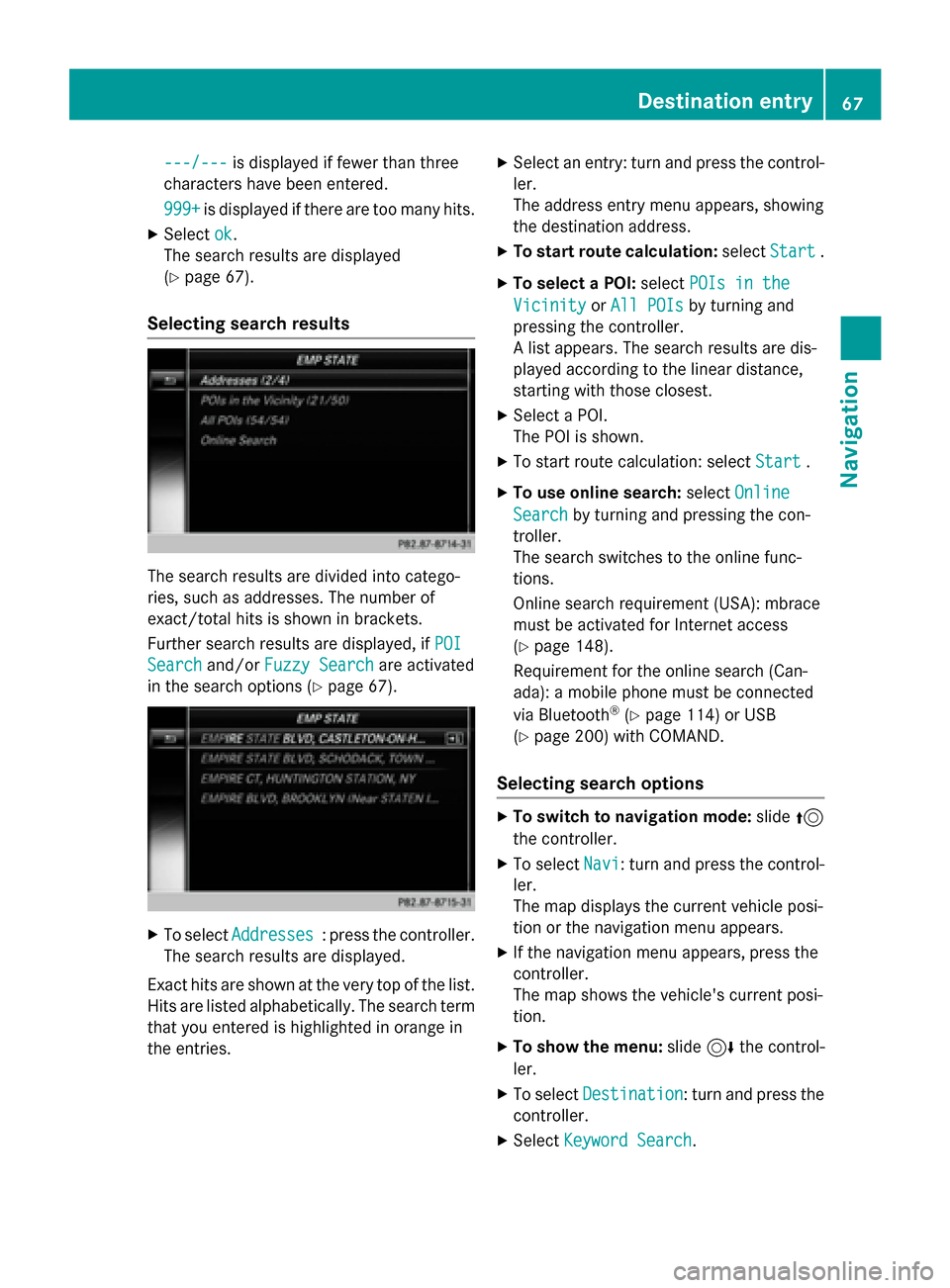 MERCEDES-BENZ AMG GT S 2017 C190 Comand Manual ---/---is displayed if fewer than three
characters have been entered.
999+
is displayed if there are too many hits.
XSelect ok.
The search results are displayed
(
Ypage 67).
Selecting search results
T