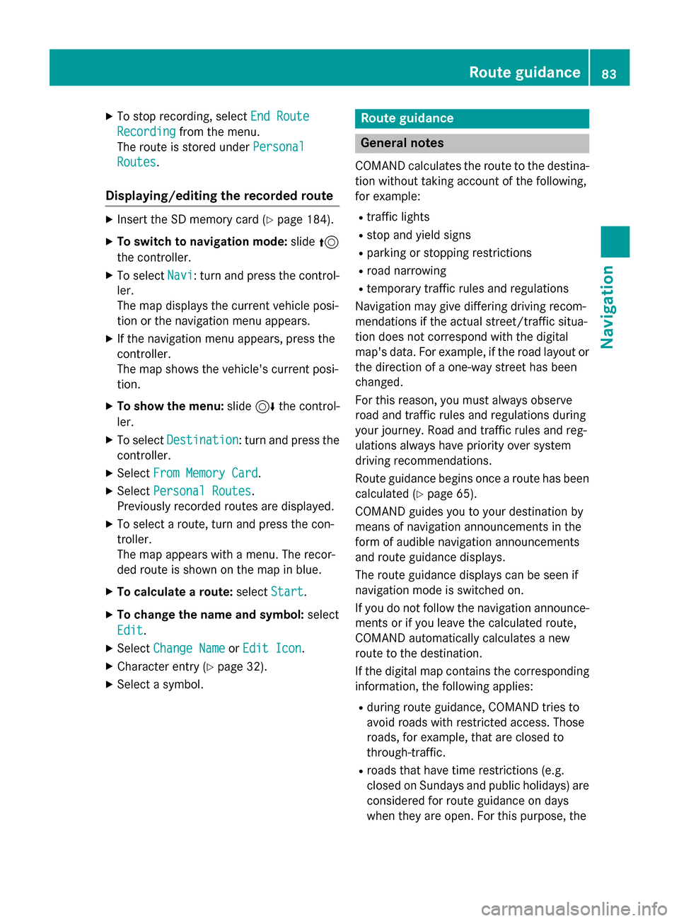 MERCEDES-BENZ AMG GT S 2017 C190 Comand Manual XTo stop recording, selectEnd Route
Recordingfrom the menu.
The route is stored under Personal
Routes.
Displaying/editing the recorded route
XInsert the SD memory card (Ypage 184).
XTo switch to navig