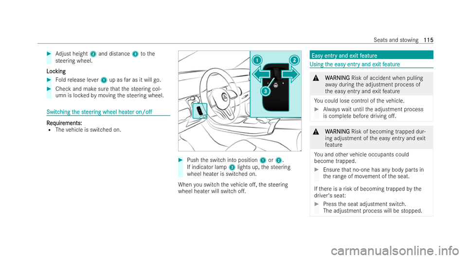MERCEDES-BENZ A-CLASS SALOON 2021  Owners Manual #
Adjust height 2and distance 3tothe
stee ring wheel.
Loc
Loc king
king #
Foldrelease le ver1 up as far as it will go. #
Check and make sure that the steering col-
umn is loc kedby moving the steering