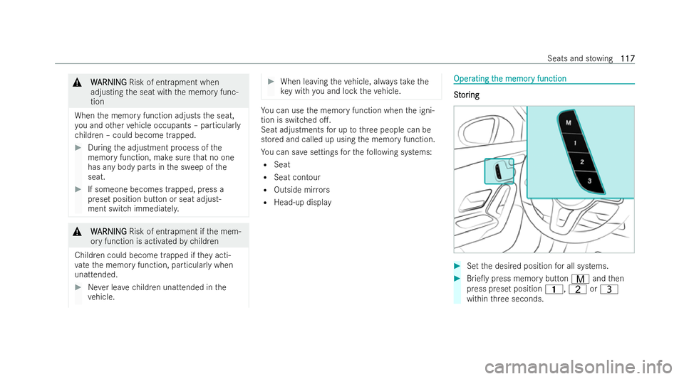 MERCEDES-BENZ A-CLASS SALOON 2021  Owners Manual &
W
W ARNI NG
ARNI NGRisk of entrapment when
adjusting the seat with the memory func-
tion
When the memory function adjusts the seat,
yo u and other vehicle occupants – particular ly
ch ildren – c