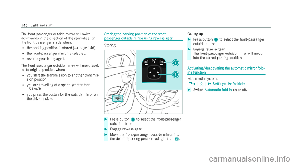 MERCEDES-BENZ A-CLASS SALOON 2021  Owners Manual The front-passenger outside mir
ror will swivel
down wards in the direction of there ar wheel on
th e front passenger's side when:
R the parking position is stored (/ page 146).
R the front-passen