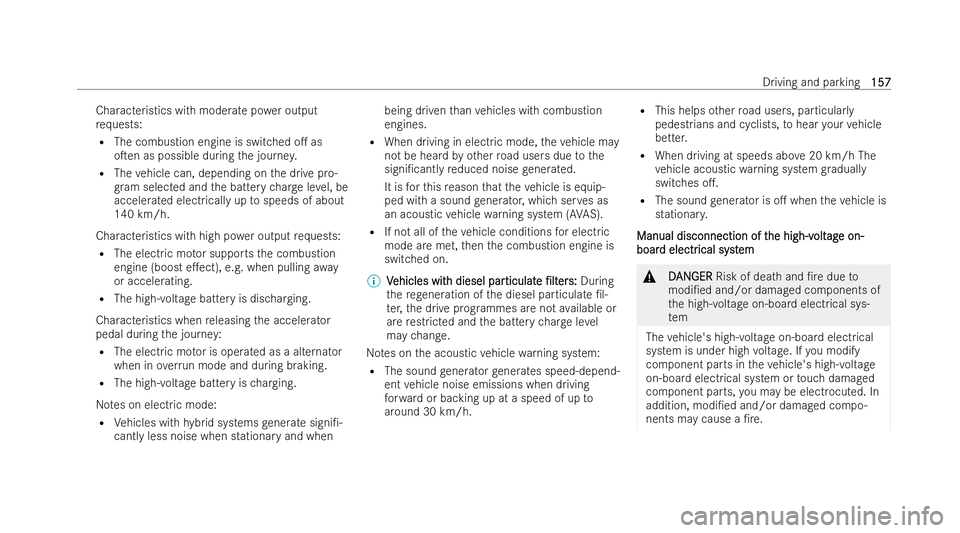 MERCEDES-BENZ A-CLASS SALOON 2021  Owners Manual Characteristics with moderate po
wer output
re qu ests:
R The combustion engine is switched o. as
oTen as possible during the journe y.
R The vehicle can, depending on the drive pro-
gr am selected 