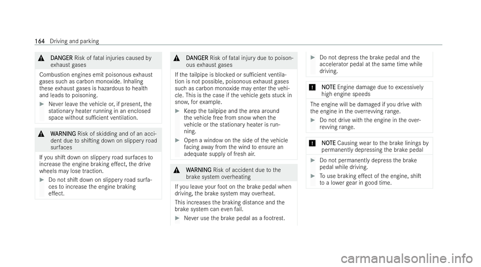 MERCEDES-BENZ A-CLASS SALOON 2021  Owners Manual &
D
DAN
AN GER
GER Risk of fatal injuries caused by
ex haust gases
Combustion engines emit poisonous exhaust
ga ses such as carbon monoxide. Inhaling
th ese exhaust gases is hazardous tohealth
and lea