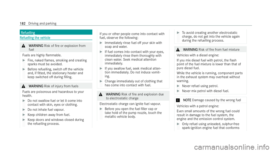 MERCEDES-BENZ A-CLASS SALOON 2021  Owners Manual R
R
efuelling
efuelling R
R
efuelling t
efuelling t he v
he vehicle
ehicle &
W
WARNING
ARNING Risk of /re or explosion from
fuel
Fu els are highly 0ammable. #
Fire , naked 0ames, smoking and creati