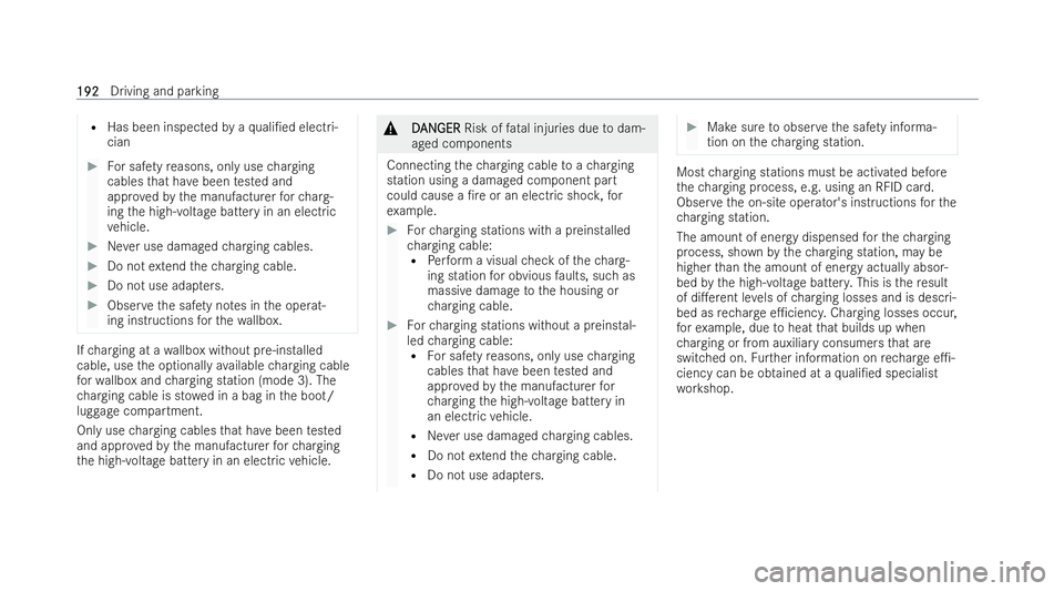 MERCEDES-BENZ A-CLASS SALOON 2021  Owners Manual R
Has been inspec tedby aqu ali/ed elect ri-
cian #
For saf etyre asons, only use charging
cables that ha vebeen tested and
appro vedby the manufacturer forch arg-
ing the high-voltage battery in an 