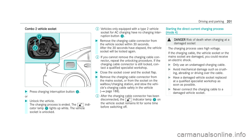 MERCEDES-BENZ A-CLASS SALOON 2021  Owners Manual Combo 2 v
Combo 2 v
ehicle socket
ehicle soc ket #
Press charging inter ruption button 2.
or #
Unlock theve hicle.
The charging process is ended. The %indi-
cator lamp 1lights up white. The vehicle
so