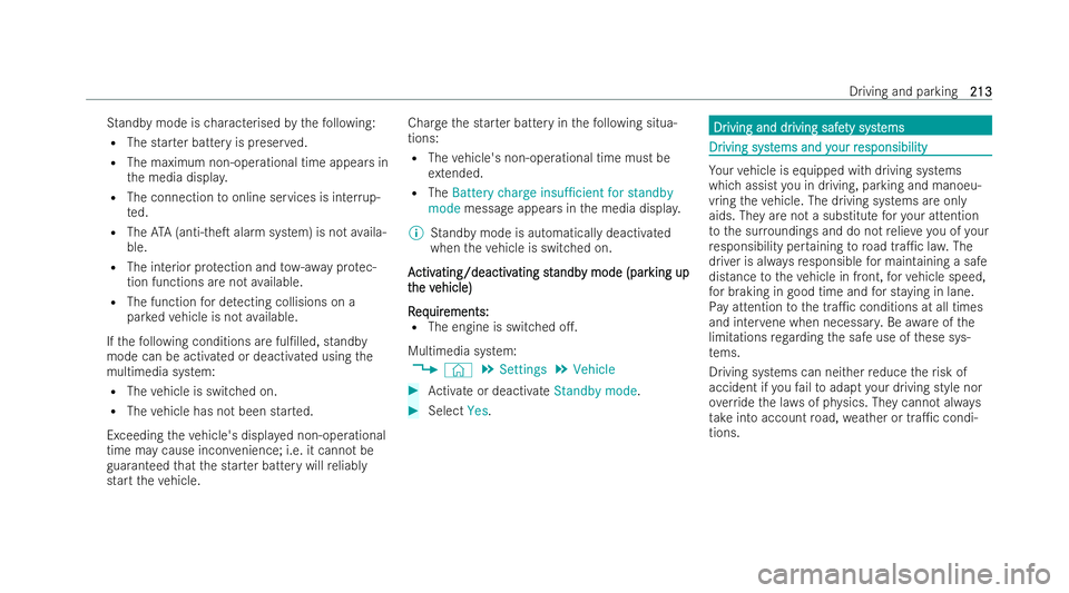 MERCEDES-BENZ A-CLASS SALOON 2021  Owners Manual St
andby mode is characterised bythefo llowing:
R The star ter battery is preser ved.
R The maximum non-operational time appears in
th e media displa y.
R The connection toonline services is inter rup