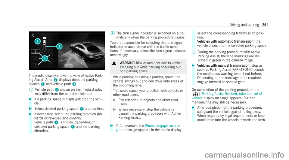 MERCEDES-BENZ A-CLASS SALOON 2021  Owners Manual The media display sh
owsth e view of Active Park-
ing Assist. Area 2displa ysdetected parking
spaces 4and vehicle path 3.
% Vehicle path 3shown on the media display
may di.er from the actual vehicle 