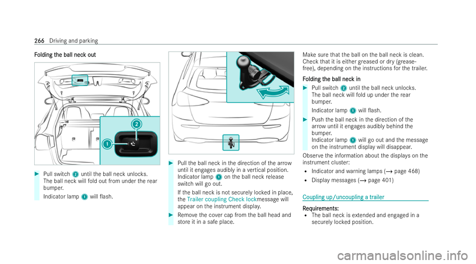 MERCEDES-BENZ A-CLASS SALOON 2021  Owners Manual F
F
olding t
olding t he ball nec
he ball nec k out
k out #
Pull switch 2until the ball neck unloc ks.
The ball neck will fold out from under there ar
bumper.
Indicator lamp 1will 0ash. #
Pull the ba