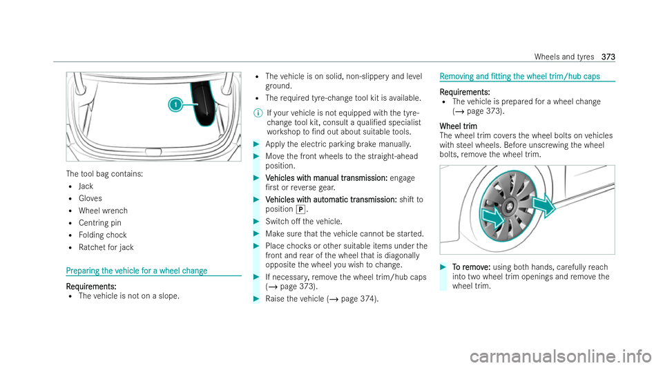 MERCEDES-BENZ A-CLASS SALOON 2021  Owners Manual The
tool bag contains:
R Jack
R Gloves
R Wheel wrench
R Centring pin
R Folding chock
R Ratchet for jack Pr
Pr
epar
epar ing t
ing the v
he vehicle f
ehicle f or a wheel c
or a wheel c hange
hange R
R
