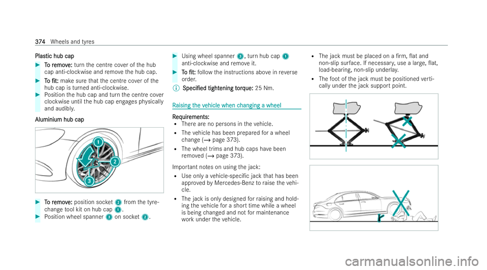 MERCEDES-BENZ A-CLASS SALOON 2021  Owners Manual Plas
Plastic hub cap
tic hub cap #
T
To r
o r emov
emov e:
e:turn the centre co ver of the hub
cap anti-clockwise and remo vethe hub cap. #
T To o /t:
/t: make sure that the centre co ver of the
hub