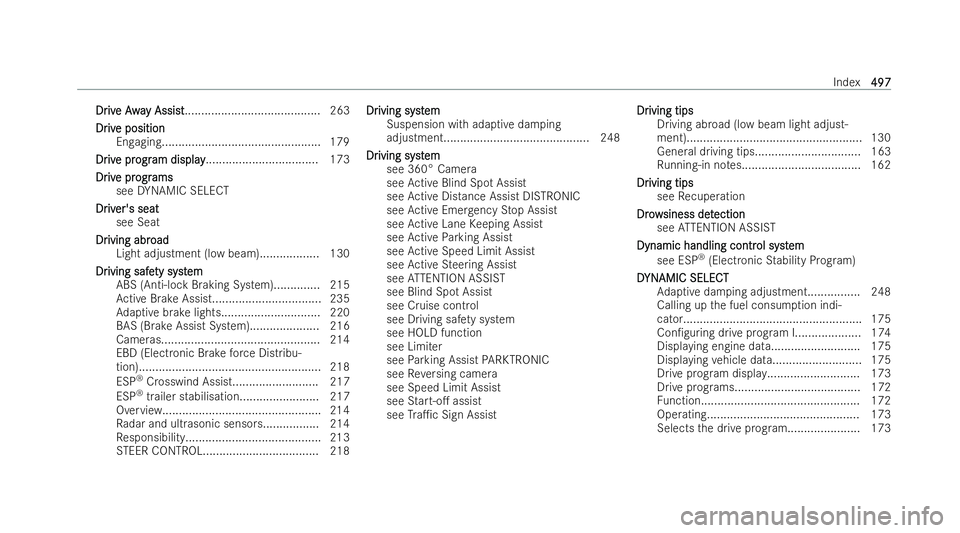 MERCEDES-BENZ A-CLASS SALOON 2021 Workshop Manual Dr
Dr
iv
ive Awa
e Away Assi st
y Assi st........................................ .263
Dr
Dr iv
ive position
e position
Engaging................................................ 179
Dr
Dr iv
ive pr
e p