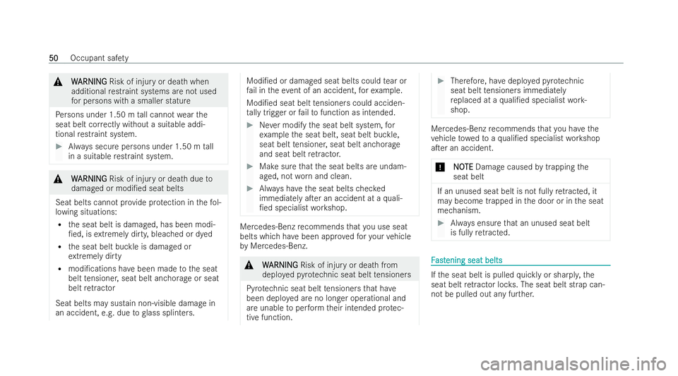 MERCEDES-BENZ A-CLASS SALOON 2021  Owners Manual &
W
WARNI NG
ARNI NGRisk of injury or dea thwhen
additional restraint systems are not used
fo r persons with a smaller stature
Pe rsons under 1.50 m tall cannot wearthe
seat belt cor rectly without a 