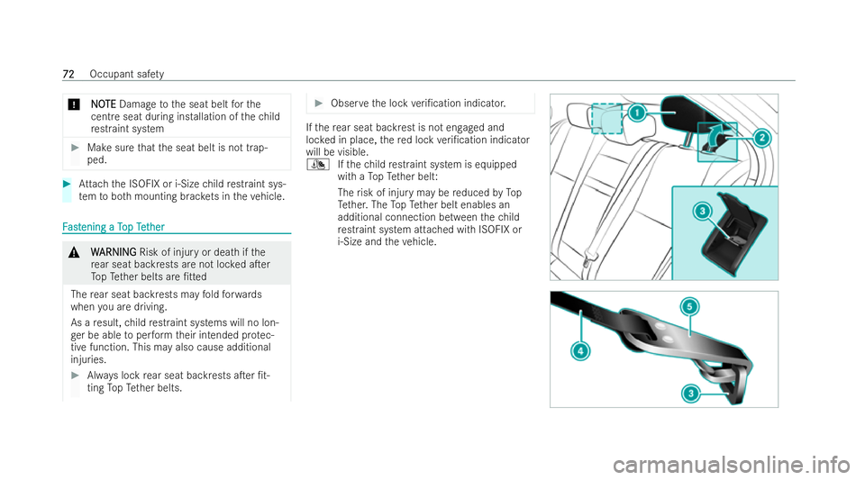 MERCEDES-BENZ A-CLASS SALOON 2021 Manual PDF *
N
NO
OTE
TE Damage tothe seat belt forthe
cent reseat during ins tallation of thech ild
re straint system #
Makesure that the seat belt is not trap-
ped. #
Attach the ISOFIX or i‑Size child restra