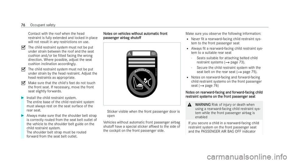 MERCEDES-BENZ A-CLASS SALOON 2021 Manual PDF Contact with
thero of when the head
re straint is ful lyex tended and loc ked in place
will not result in any restrictions on use.
O Thechild restraint system must not be put
under strain between ther